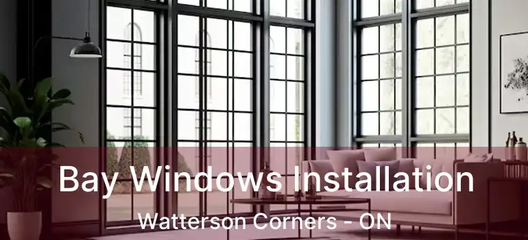 Bay Windows Installation Watterson Corners - ON