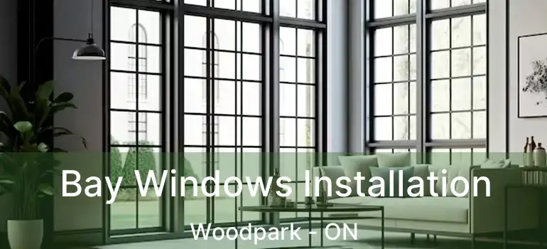 Bay Windows Installation Woodpark - ON