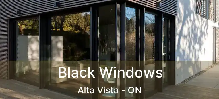Black Windows Alta Vista - ON