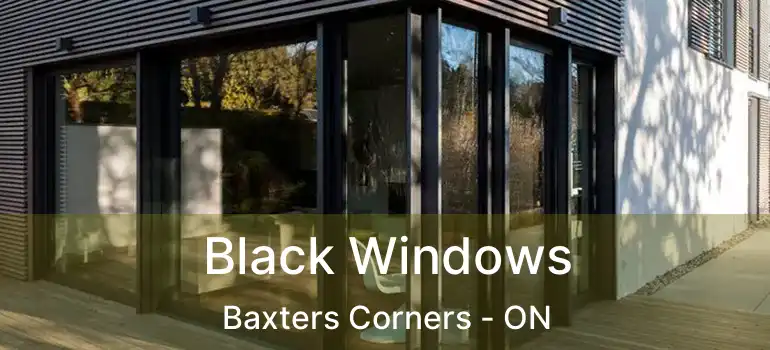 Black Windows Baxters Corners - ON