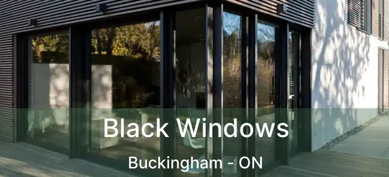Black Windows Buckingham - ON