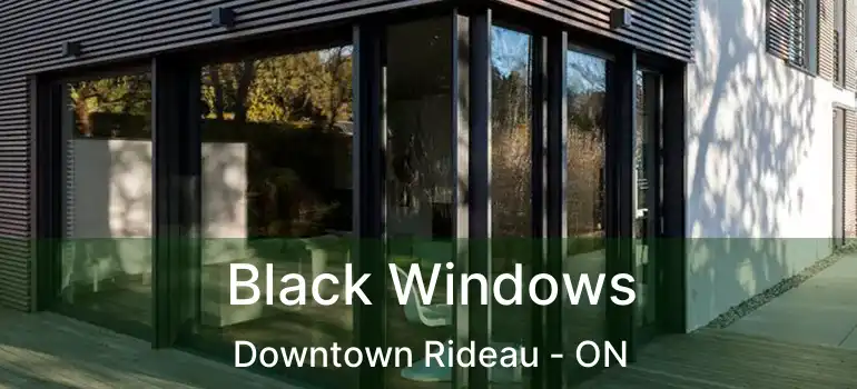 Black Windows Downtown Rideau - ON
