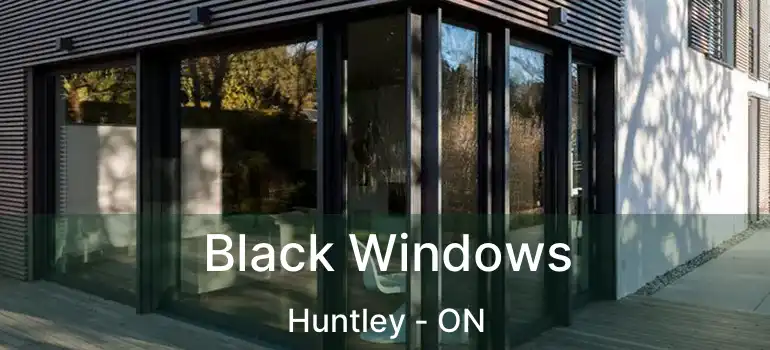  Black Windows Huntley - ON