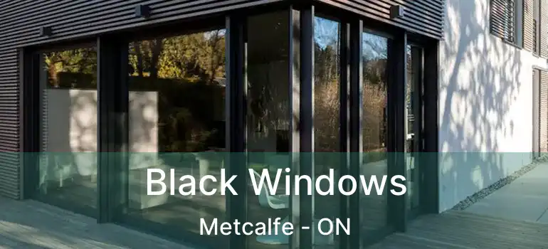 Black Windows Metcalfe - ON