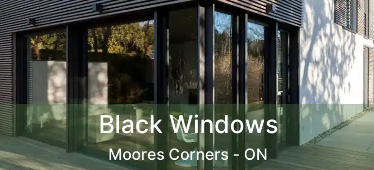 Black Windows Moores Corners - ON