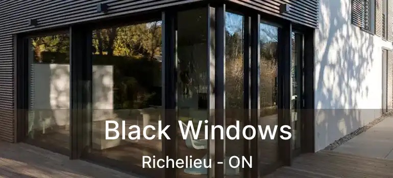 Black Windows Richelieu - ON