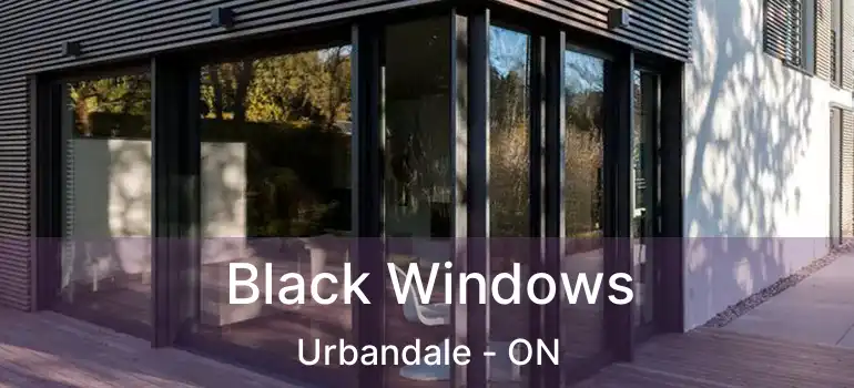 Black Windows Urbandale - ON