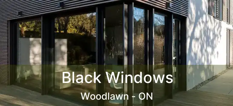  Black Windows Woodlawn - ON