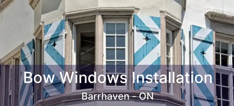 Bow Windows Installation Barrhaven - ON