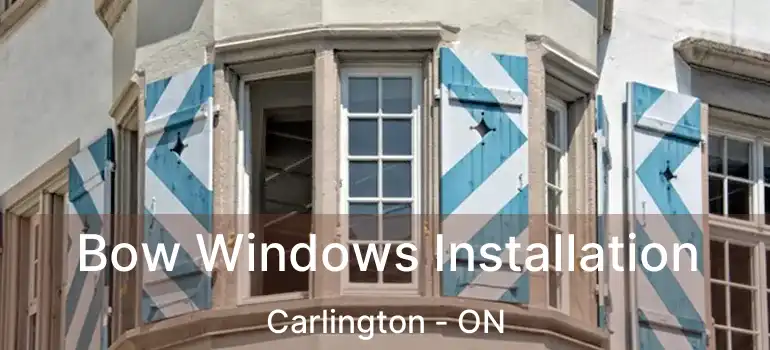 Bow Windows Installation Carlington - ON