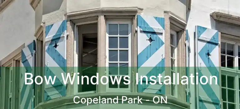 Bow Windows Installation Copeland Park - ON