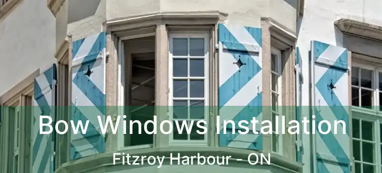 Bow Windows Installation Fitzroy Harbour - ON