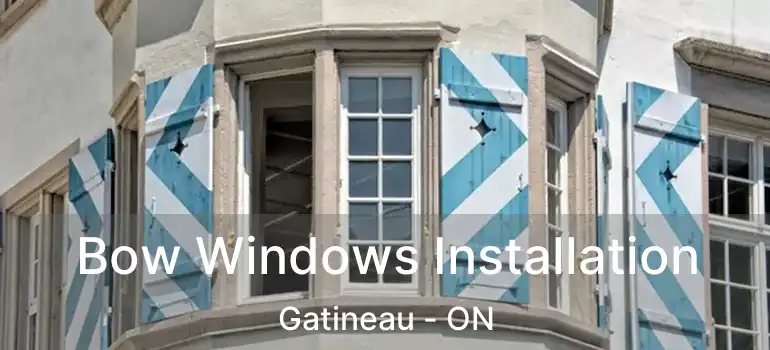 Bow Windows Installation Gatineau - ON