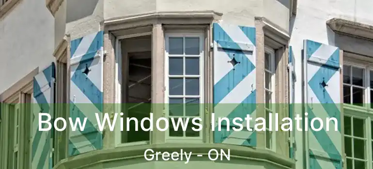 Bow Windows Installation Greely - ON