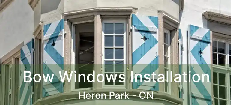 Bow Windows Installation Heron Park - ON