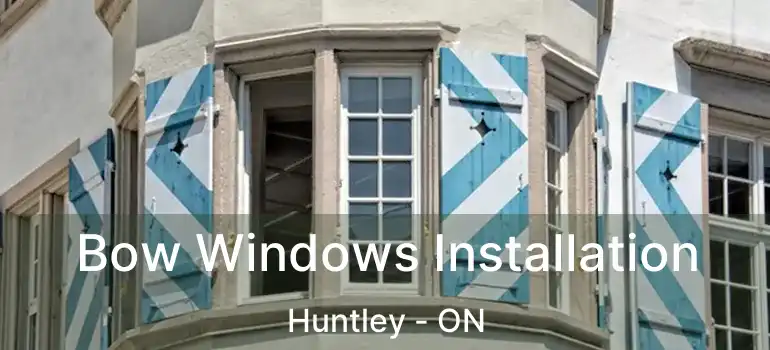 Bow Windows Installation Huntley - ON