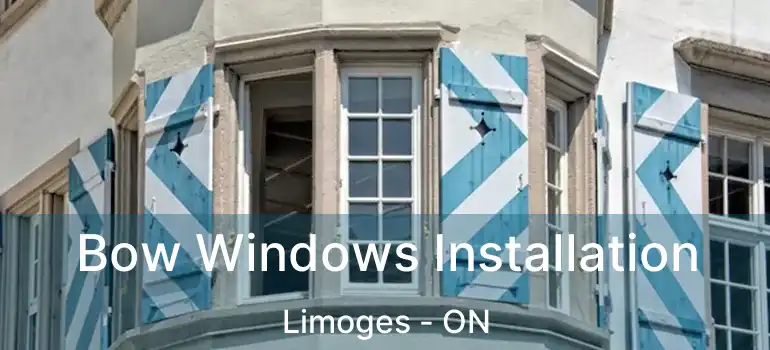 Bow Windows Installation Limoges - ON