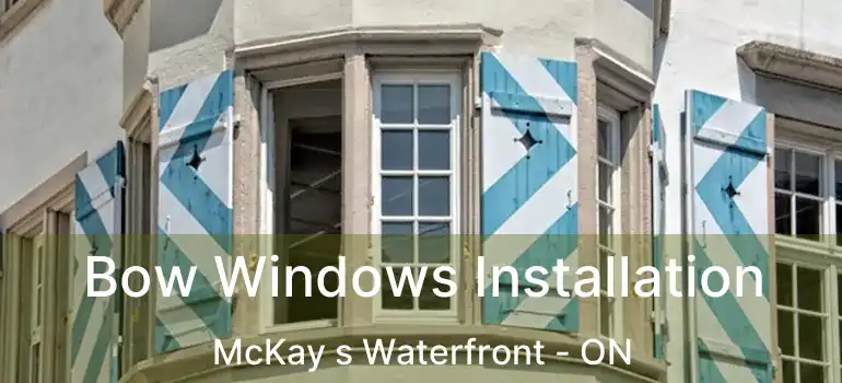 Bow Windows Installation McKay s Waterfront - ON