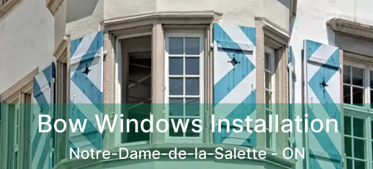Bow Windows Installation Notre-Dame-de-la-Salette - ON