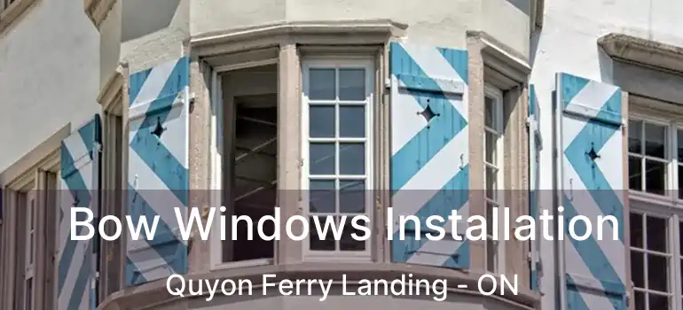 Bow Windows Installation Quyon Ferry Landing - ON