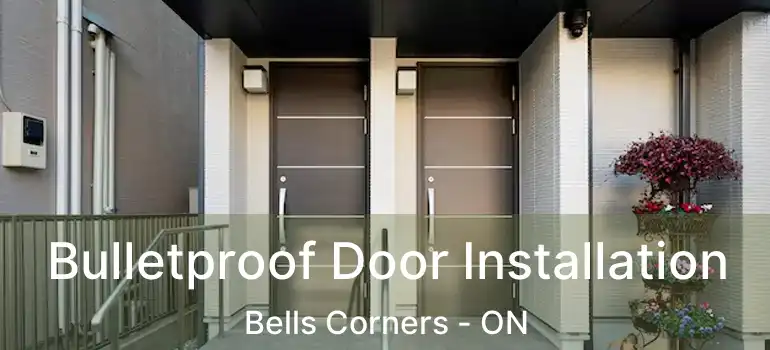  Bulletproof Door Installation Bells Corners - ON
