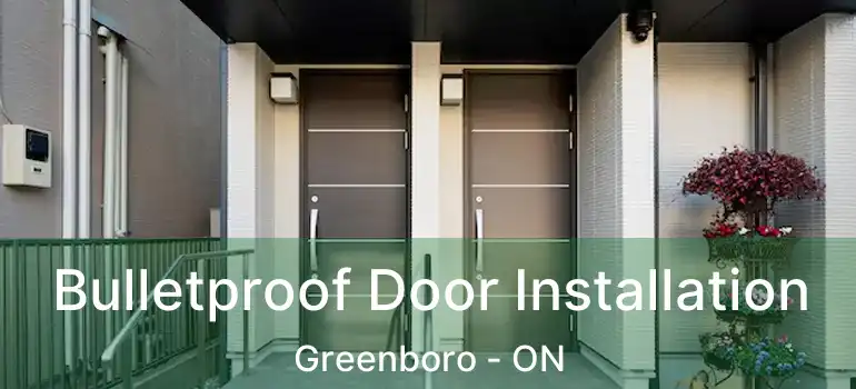  Bulletproof Door Installation Greenboro - ON