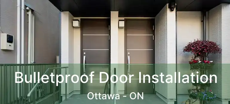 Bulletproof Door Installation Ottawa - ON