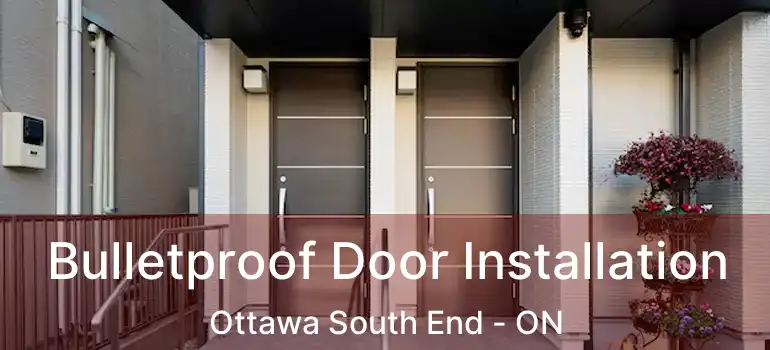 Bulletproof Door Installation Ottawa South End - ON