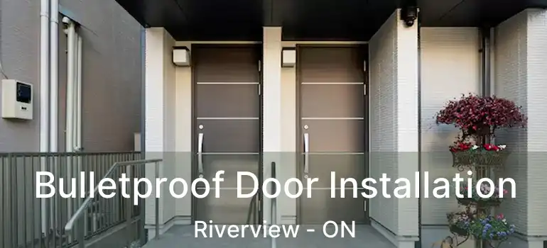  Bulletproof Door Installation Riverview - ON