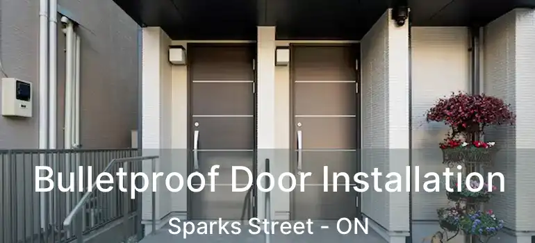 Bulletproof Door Installation Sparks Street - ON