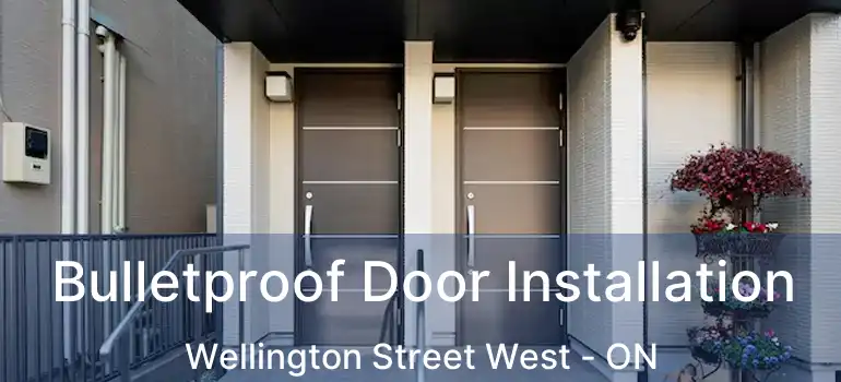  Bulletproof Door Installation Wellington Street West - ON