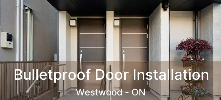  Bulletproof Door Installation Westwood - ON