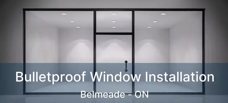  Bulletproof Window Installation Belmeade - ON