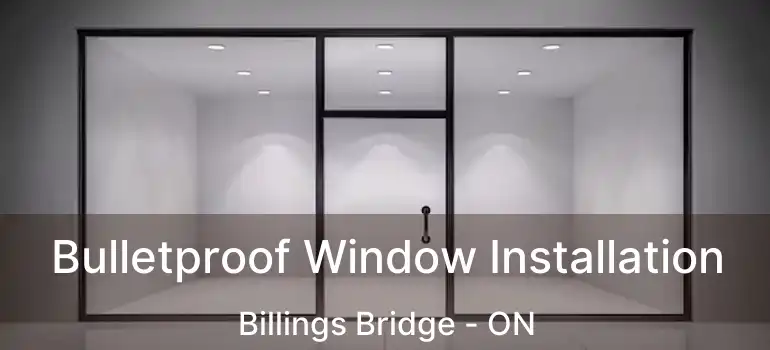  Bulletproof Window Installation Billings Bridge - ON
