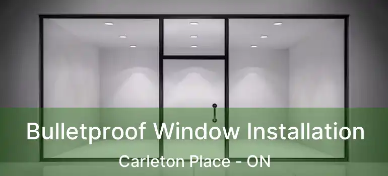  Bulletproof Window Installation Carleton Place - ON