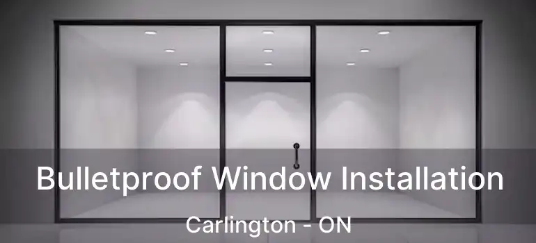  Bulletproof Window Installation Carlington - ON