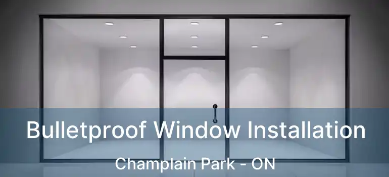 Bulletproof Window Installation Champlain Park - ON