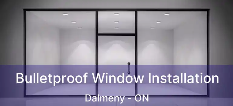 Bulletproof Window Installation Dalmeny - ON