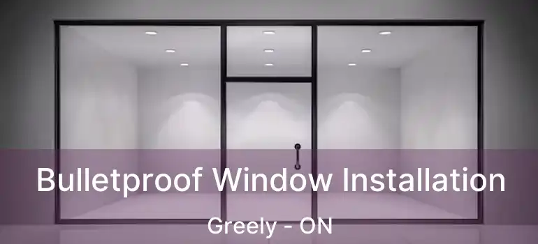  Bulletproof Window Installation Greely - ON