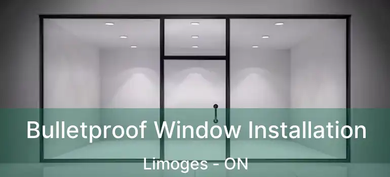  Bulletproof Window Installation Limoges - ON