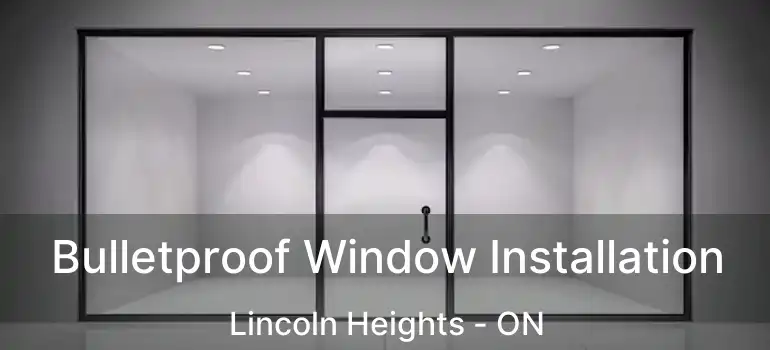  Bulletproof Window Installation Lincoln Heights - ON