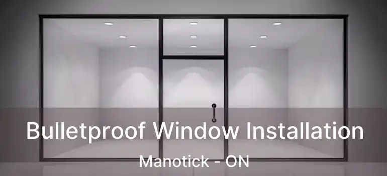  Bulletproof Window Installation Manotick - ON