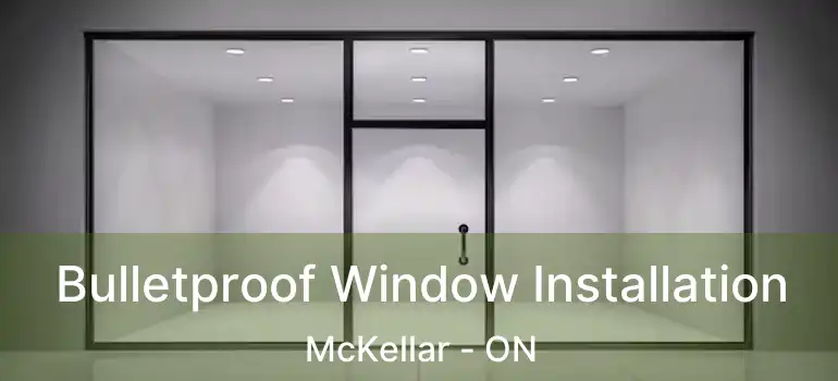 Bulletproof Window Installation McKellar - ON