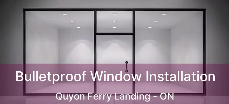  Bulletproof Window Installation Quyon Ferry Landing - ON