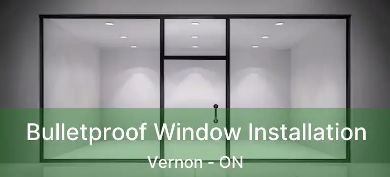  Bulletproof Window Installation Vernon - ON