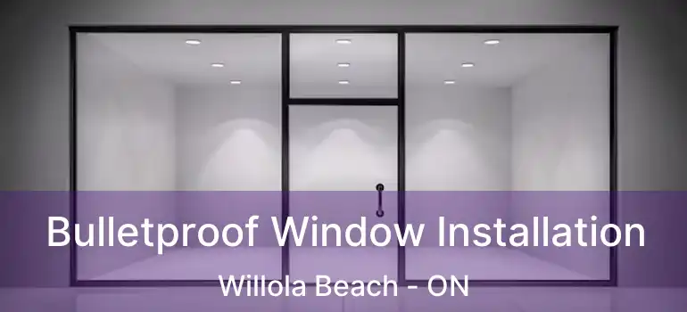 Bulletproof Window Installation Willola Beach - ON