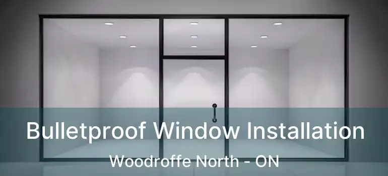 Bulletproof Window Installation Woodroffe North - ON