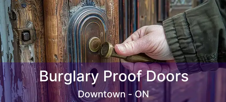 Burglary Proof Doors Downtown - ON