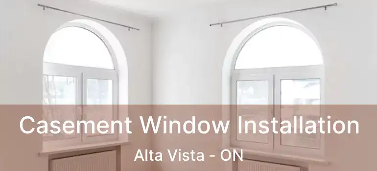  Casement Window Installation Alta Vista - ON