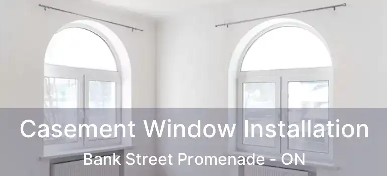 Casement Window Installation Bank Street Promenade - ON